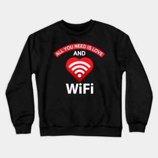 All you need is love and wifi Crewneck Sweatshirt